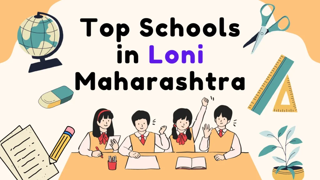 Top Schools in Loni Khurd | Top level Schools in Loni Maharashtra.
